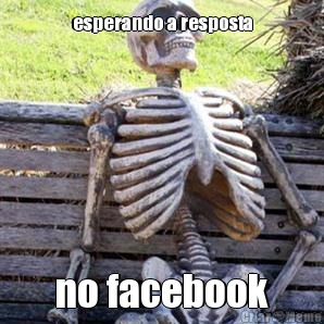 esperando a resposta no facebook