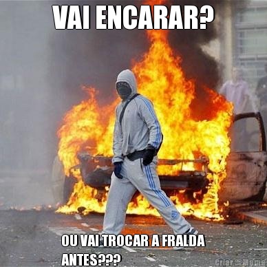 VAI ENCARAR? OU VAI TROCAR A FRALDA
ANTES???