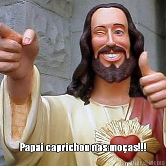  Papai caprichou nas moas!!!