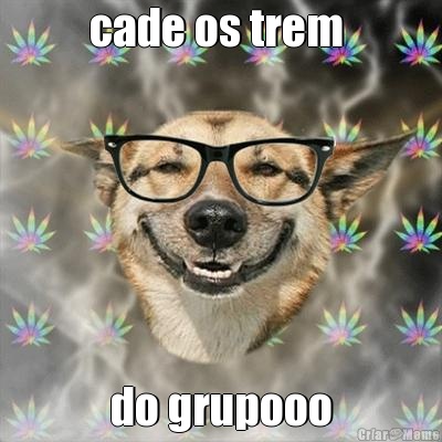 cade os trem  do grupooo