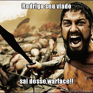 Rodrigo seu viado sai desse,warface!!