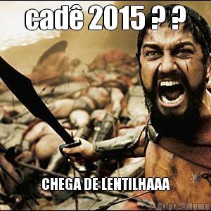 cad 2015 ? ? CHEGA DE LENTILHAAA