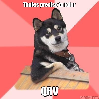 Thales preciso te falar QRV