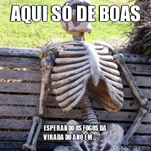 AQUI S DE BOAS ESPERANDO OS FOGOS DA
VIRADA DO ANO EM ...