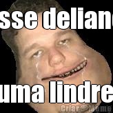 esse deliano   uma lindreza