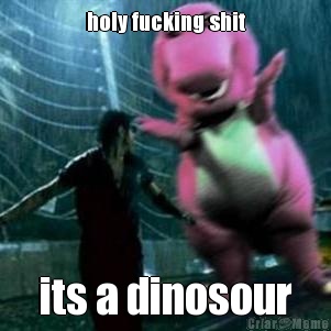 holy fucking shit its a dinosour