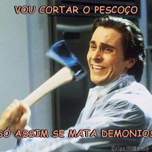 VOU CORTAR O PESCOO S ASSIM SE MATA DEMONIOS