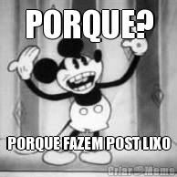 PORQUE? PORQUE FAZEM POST LIXO