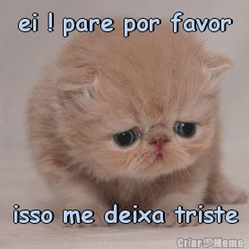 ei ! pare por favor isso me deixa triste