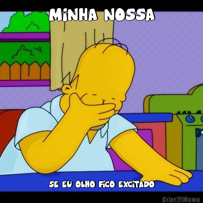 MINHA NOSSA SE EU OLHO FICO EXCITADO