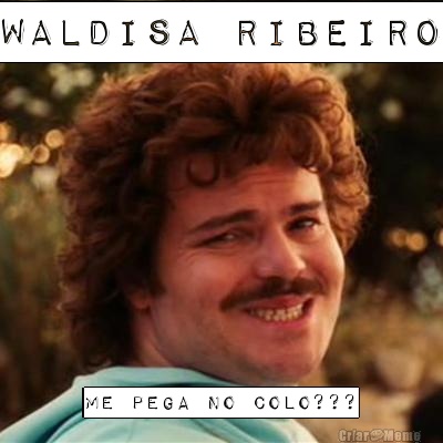 WALDISA RIBEIRO ME PEGA NO COLO???