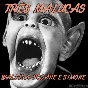 TRS MALUCAS WALDISA, ROSANE E SIMONE