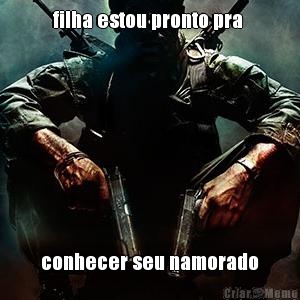 filha estou pronto pra  conhecer seu namorado