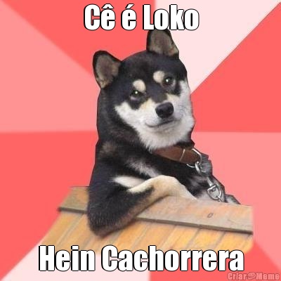 C  Loko Hein Cachorrera