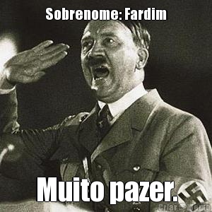 Sobrenome: Fardim Muito pazer.