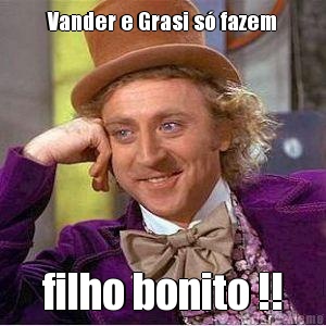 Vander e Grasi s fazem filho bonito !!