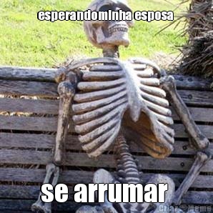 esperandominha esposa  se arrumar 