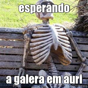 esperando a galera em auri