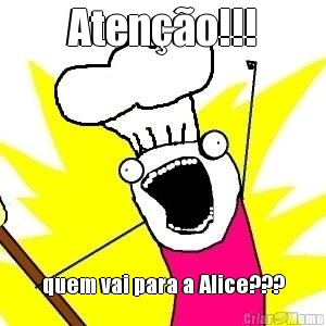 Ateno!!! quem vai para a Alice???