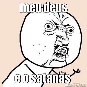 meu deus e o satans 