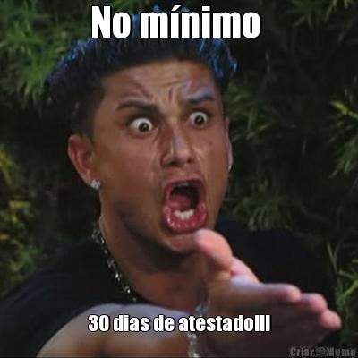 No mnimo  30 dias de atestado!!!