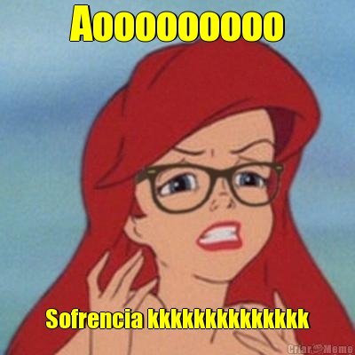 Aooooooooo Sofrencia kkkkkkkkkkkkkk