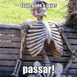 Esperando o calor passar!