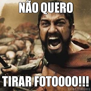 NO QUERO TIRAR FOTOOOO!!!