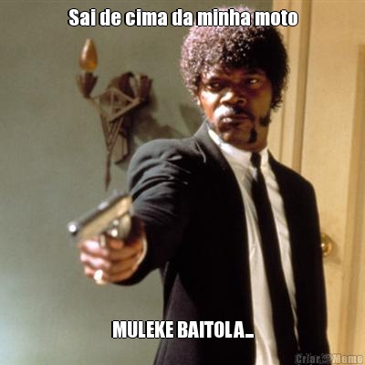 Sai de cima da minha moto MULEKE BAITOLA...