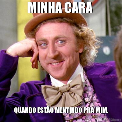 MINHA CARA  QUANDO ESTO MENTINDO PRA MIM.