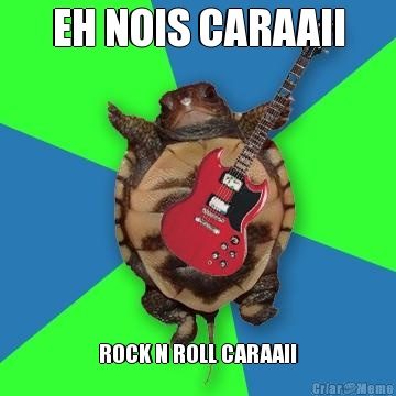 EH NOIS CARAAII ROCK N ROLL CARAAII