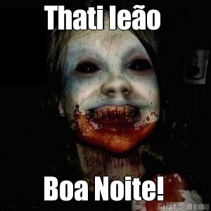 Thati leo  Boa Noite! 