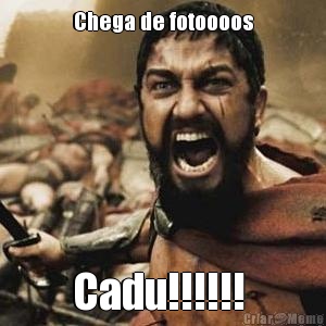 Chega de fotoooos Cadu!!!!!! 