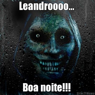 Leandroooo...  Boa noite!!! 