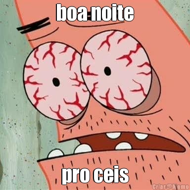 boa noite pro ceis