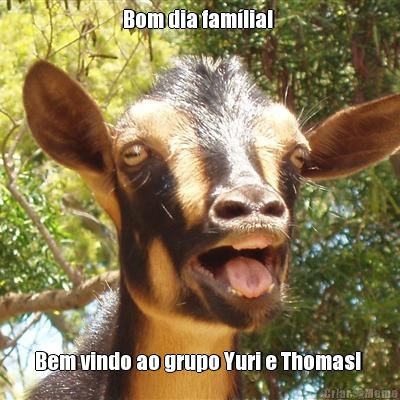 Bom dia famlia!  Bem vindo ao grupo Yuri e Thomas! 