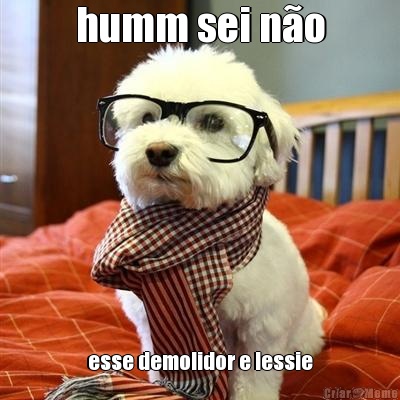 humm sei no esse demolidor e lessie