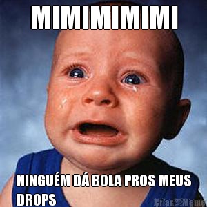 MIMIMIMIMI NINGUM D BOLA PROS MEUS
DROPS