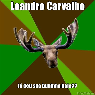 Leandro Carvalho J deu sua buninha hoje??