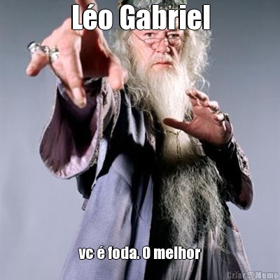 Lo Gabriel vc  foda. O melhor