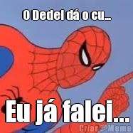 O Dedei d o cu... Eu j falei...