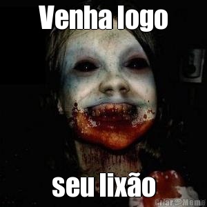 Venha logo seu lixo