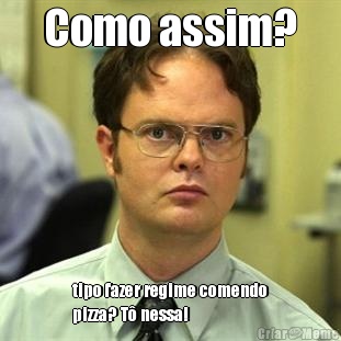 Como assim? tipo fazer regime comendo
pizza? T nessa!