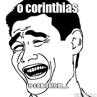 o corinthias  e comentem.......