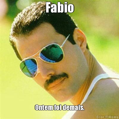 Fabio Ontem foi demais.