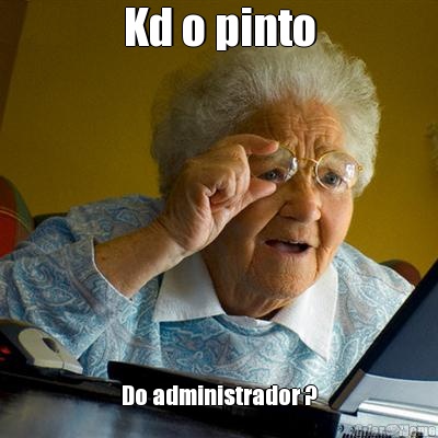 Kd o pinto Do administrador ?