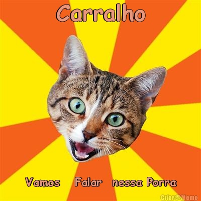 Carralho Vamos   Falar  nessa Porra