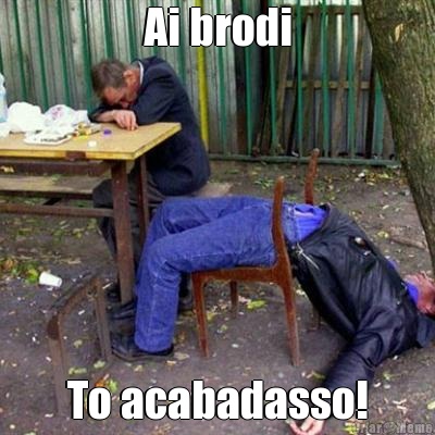 Ai brodi To acabadasso!