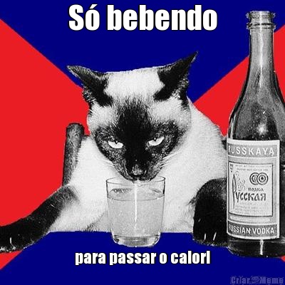 S bebendo para passar o calor!