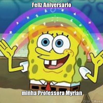 Feliz Aniversrio  minha Professora Myrian